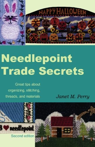 Needlepoint Trade Secrets : Great Tips about Organizing, Stitching, Threads, and Materials - Perry, Janet M.