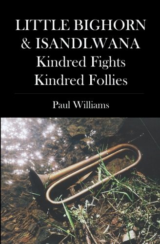 LITTLE BIGHORN & ISANDLWANA; Kindred Fights, Kindred Follies (9781419665790) by Williams, Paul