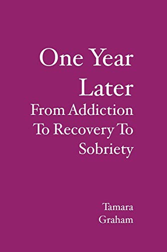 Beispielbild fr One Year Later: From Addiction To Recovery To Sobriety zum Verkauf von Lucky's Textbooks