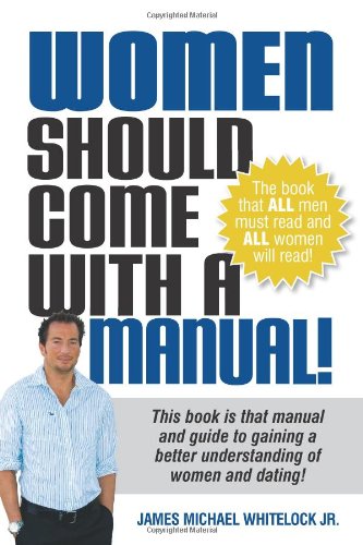 9781419670046: Women Should Come With a Manual!: This Book Is That Manual and Guide to Gaining a Better Understanding of Women and Dating