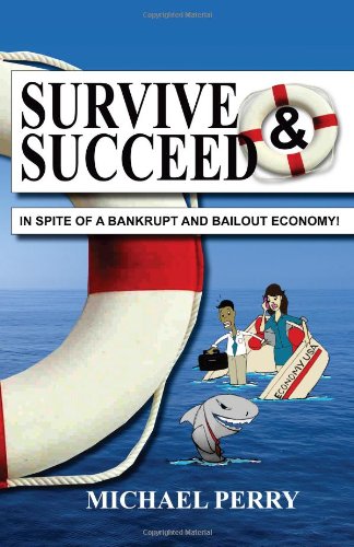Survive and Succeed...in Spite of a Bankrupt and Bailout Economy (9781419671203) by Perry, Michael
