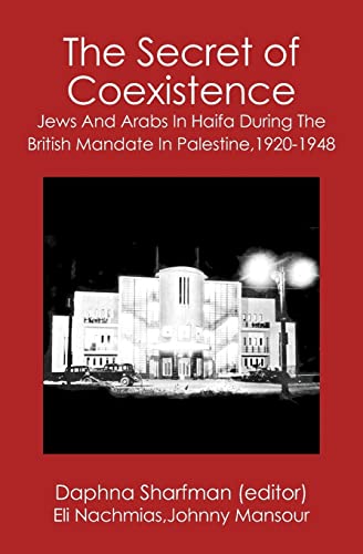 Stock image for The Secret of Coexistence: Jews and Arabs in Haifa During the British Mandate in Palestine,1920-1948 for sale by ThriftBooks-Atlanta