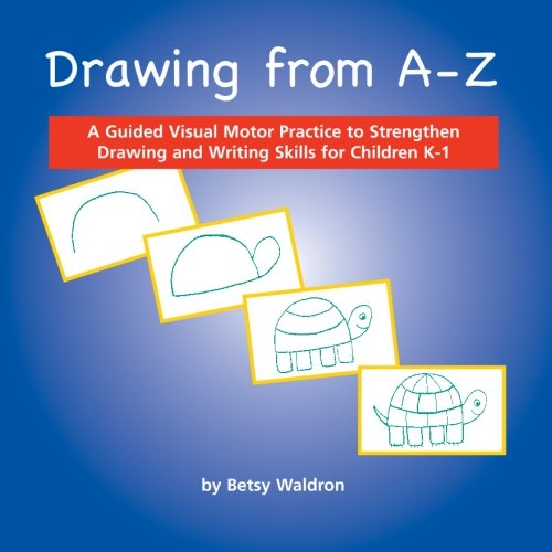 Stock image for Drawing from A to Z: A Guided Visual Motor Practice to Strengthen Drawing and Writing Skills for Children K-1 for sale by SecondSale