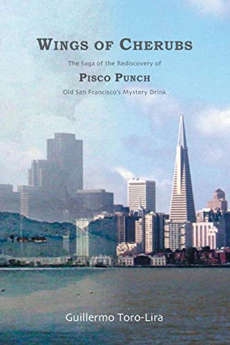 9781419673207: Wings of Cherubs: The Saga of the Rediscovery of Pisco Punch Old San Francisco's Mystery Drink