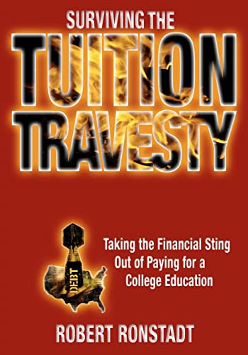 Imagen de archivo de Surviving The Tuition Travesty: Taking the Financial Sting Out of Paying for a College Education a la venta por Taos Books