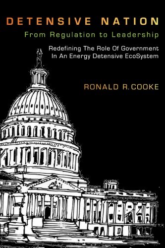 9781419674822: Detensive Nation: From Regulation to Leadership : Redefining The Role of Government In An Energy Detensive EcoSystem