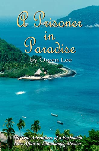 Beispielbild fr A Prisoner In Paradise: The True Adventures of a Forbidden Love Affair In Zihuatanejo, Mexico zum Verkauf von Zoom Books Company