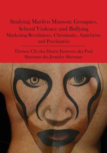 9781419676673: Studying Marilyn Manson: Groupies, School Violence and Bullying, Marketing Revelations, Christianity, Antichrists and Psychiatrist