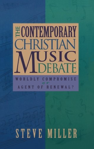 The Contemporary Christian Music Debate: Worldly Compromise or Agent of Renewal? (9781419677755) by Miller, Steve