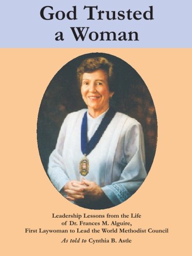 Stock image for God Trusted a Woman: Leadership Lessons from the Life of Dr. Frances M. Alguire, First Laywoman to Lead the World Methodist Council for sale by Idaho Youth Ranch Books