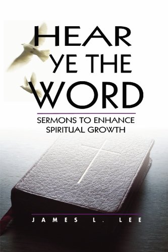Hear Ye the Word: Sermons to Enhance Spiritual Growth (9781419678219) by Lee, James