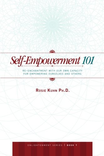 Stock image for Self-Empowerment 101: Re-Enchantment with Our Own Capacity for Empowering Ourselves and Others for sale by ThriftBooks-Dallas