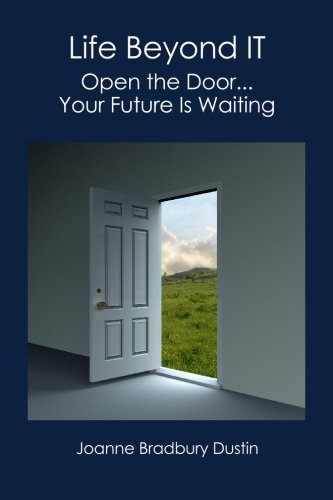 Imagen de archivo de Life Beyond IT : Open the Door. Your Future Is Waiting a la venta por Better World Books