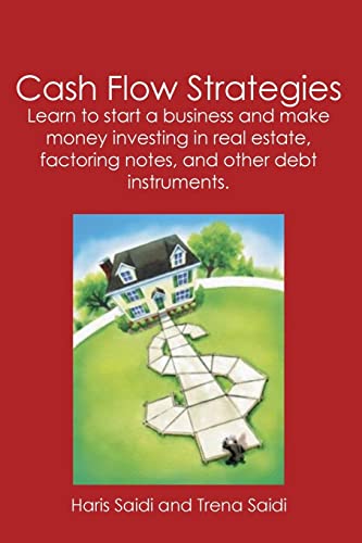 9781419679674: Cash Flow Strategies: Learn to start a business and make money investing in real estate, factoring notes, and other debt instruments.