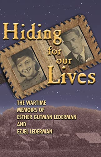 9781419680021: Hiding for Our Lives: the wartime memoirs of Ester Gutman Lederman and Ezjel Lederman, MD
