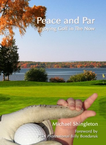 Peace and Par: Enjoying Golf in the Now - Shingleton, Michael
