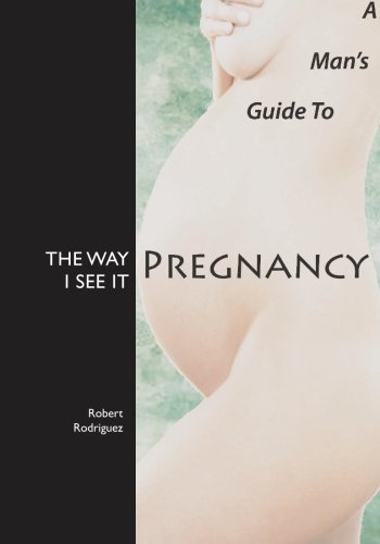 9781419682124: The Way I See It: A Man's Guide to Pregnancy