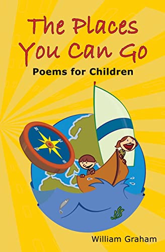 The Places You Can Go: Poems for Children (Poetry) (9781419683787) by Graham, William