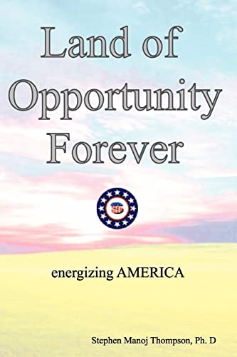 Stock image for The Land of Opportunity Forever: Energizing America for sale by THE SAINT BOOKSTORE