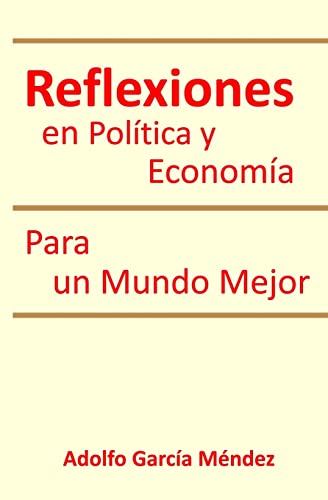 Stock image for Reflexiones en Politica y Economia Para un Mundo Mejor (Spanish Edition) for sale by Lucky's Textbooks