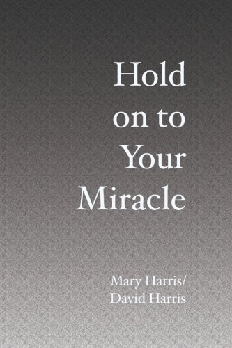 Hold on to Your Miracle (9781419687488) by Harris, Mary; Harris, David
