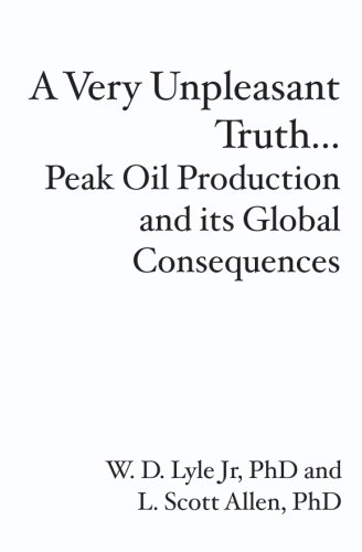 Beispielbild fr A Very Unpleasant Truth.: Peak Oil Production and Its Global Consequences zum Verkauf von Revaluation Books