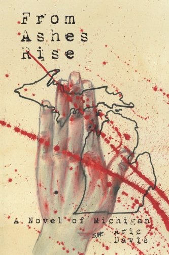 From Ashes Rise: A Novel of Michigan - Davis, Aric