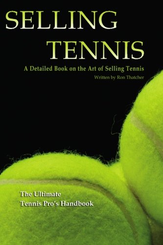 Imagen de archivo de Selling Tennis: A Detailed Book on the Art of Selling Tennis a la venta por Revaluation Books