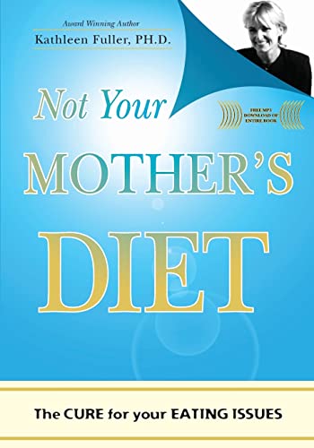 Not Your Mother's Diet: The Cure for Your Eating Issues (9781419689901) by Fuller, Kathleen