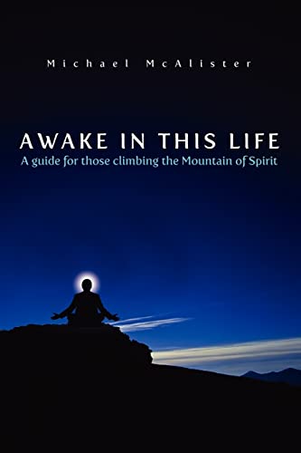 9781419693021: Awake in This Life: A Guide to Those Climbing the Mountain of Spirit: A guide for those climbing the Mountain of Spirit