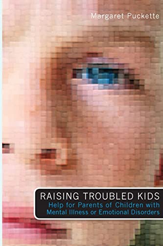 Beispielbild fr Raising Troubled Kids: Help for Parents of Children With Mental Illness or Emotional Disorders zum Verkauf von SecondSale