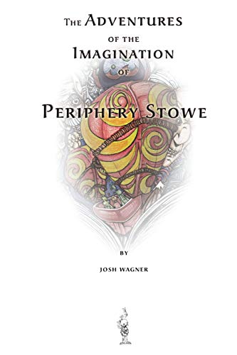 The Adventures of the Imagination of Periphery Stowe: a future fairy tale (9781419694431) by Wagner, Josh