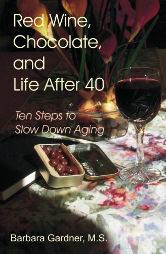 Stock image for Red Wine, Chocolate, and Life After 40: Ten Steps to Slow Down Aging for sale by HPB Inc.