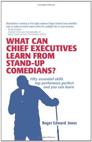 9781419696879: What Can Chief Executives Learn From Standup Comedians?: Fifty Essential Skills Top Performers Perfect.