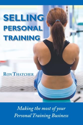 Imagen de archivo de Selling Personal Training: How To Make the Most Out Of Your Personal Training Business a la venta por Revaluation Books