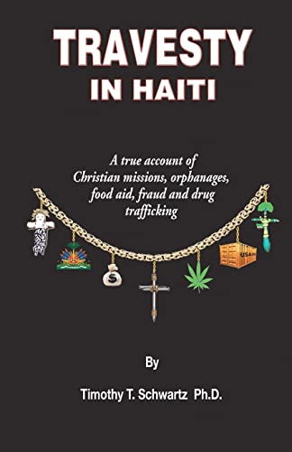 9781419698033: Travesty in Haiti: A true account of Christian missions, orphanages, fraud, food aid and drug trafficking