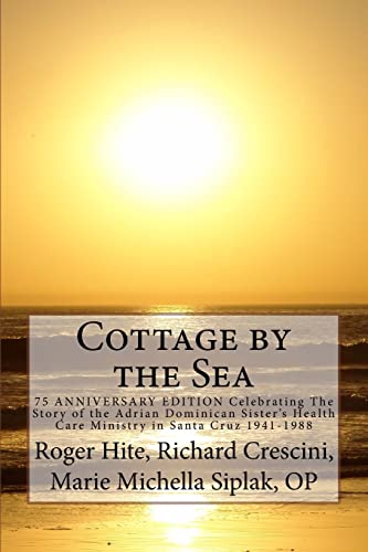Stock image for Cottage by the Sea: The Story of the Adrian Dominican Sister's Health Care Ministry in Santa Cruz 1941-1988 for sale by St Vincent de Paul of Lane County