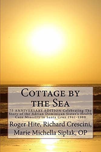 9781419698231: Cottage by the Sea: The Story of the Adrian Dominican Sister's Health Care Ministry in Santa Cruz 1941-1988