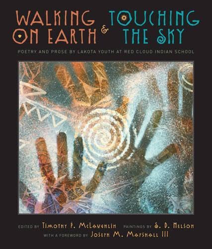 Beispielbild fr Walking on Earth and Touching the Sky: Poetry and Prose by Lakota Youth at Red Cloud Indian School zum Verkauf von Irish Booksellers