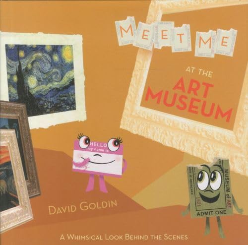 Meet Me at the Art Museum: A Whimsical Look Behind the Scenes (9781419701870) by Goldin, David