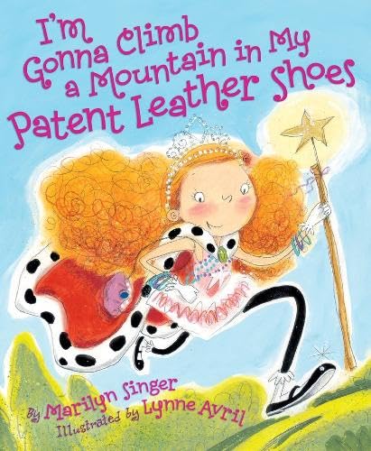 Stock image for I'm Gonna Climb a Mountain in My Patent Leather Shoes for sale by Better World Books: West