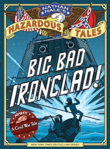 Big Bad Ironclad! (Nathan Hale's Hazardous Tales #2): A Civil War Tale