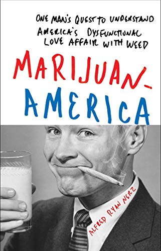 9781419704086: Marijuanamerica: One Man's Quest to Understand America's Dysfunctional Love Affair with Weed