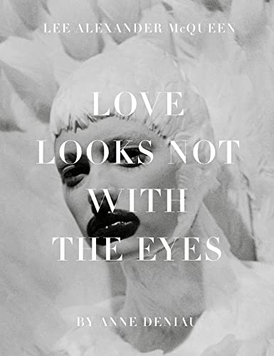 Beispielbild fr Love Looks Not with the Eyes: Thirteen Years with Lee Alexander McQueen zum Verkauf von BookScene