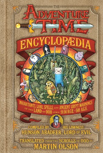 9781419705649: The Adventure Time Encyclopaedia: Inhabitants, Lore, Spells, and Ancient Crypt Warnings of the Land of Ooo Circa 19.56 B.g.e. - 501 A.g.e.