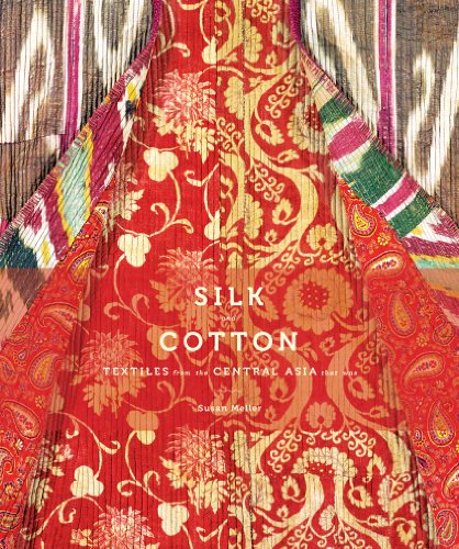 Imagen de archivo de Silk and Cotton: Textiles from the Central Asia that Was a la venta por Smith Family Bookstore Downtown