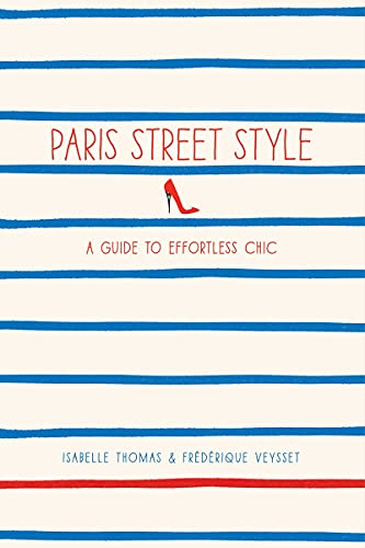 9781419706813: Paris Street Style: A Guide to Effortless Chic