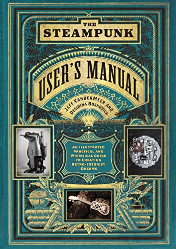 Imagen de archivo de The Steampunk User's Manual: An Illustrated Practical and Whimsical Guide to Creating Retro-futurist Dreams a la venta por ZBK Books