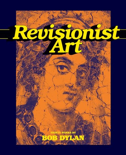 Revisionist Art: Thirty Works by Bob Dylan (9781419709791) by Sante, Luc; Clavery, B.; Dylan, Bob