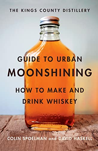 Imagen de archivo de The Kings County Distillery Guide to Urban Moonshining: How to Make and Drink Whiskey a la venta por Abacus Bookshop